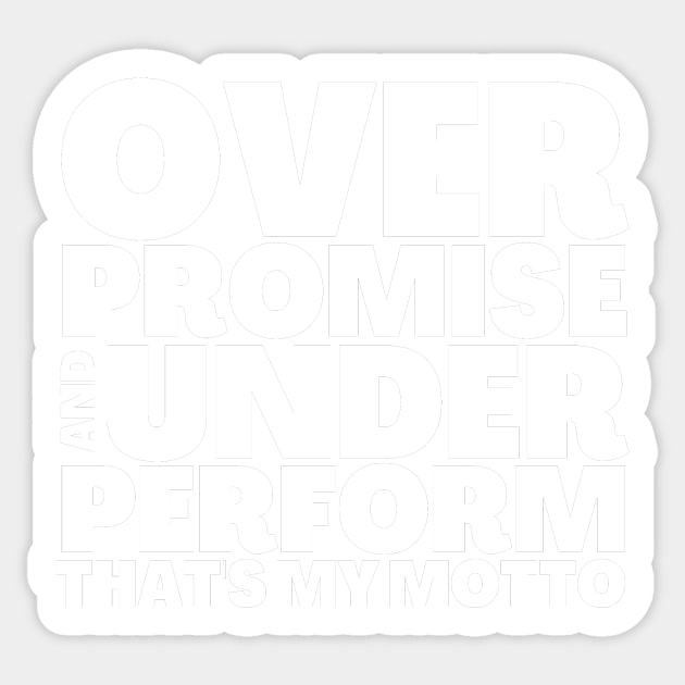 Funny Saying Overpromise and Underperform Thats My Motto Sticker by BubbleMench